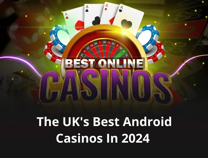 The UK’s Best Android Casinos in 2024