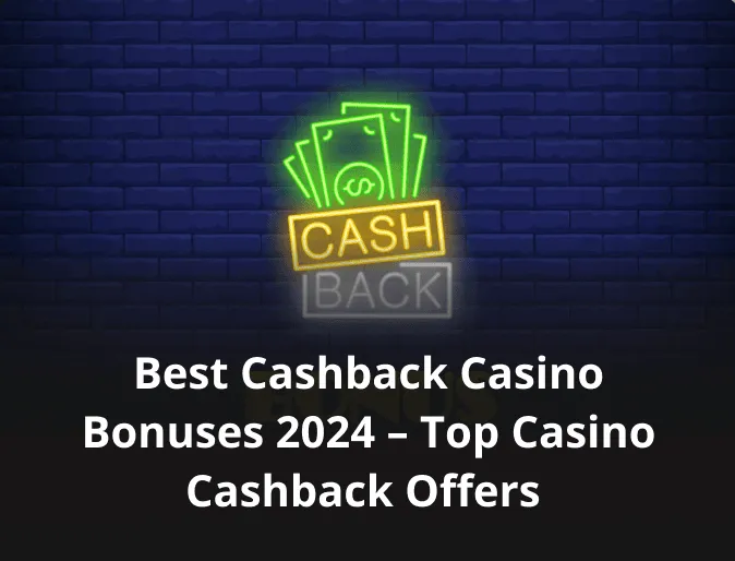 Best cashback casino bonuses 2024 – Top casino cashback offers