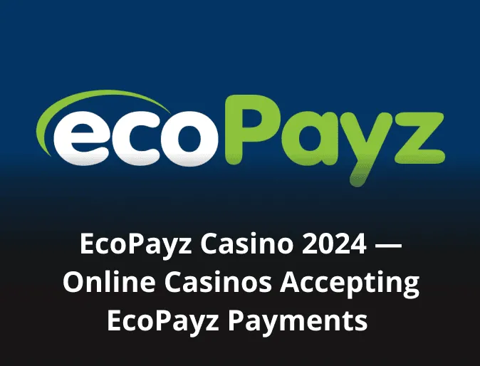 ecoPayz Casino 2024 — Online Casinos Accepting ecoPayz Payments