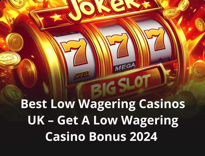 Best Low Wagering Casinos UK – Get a Low Wagering Casino Bonus 2024