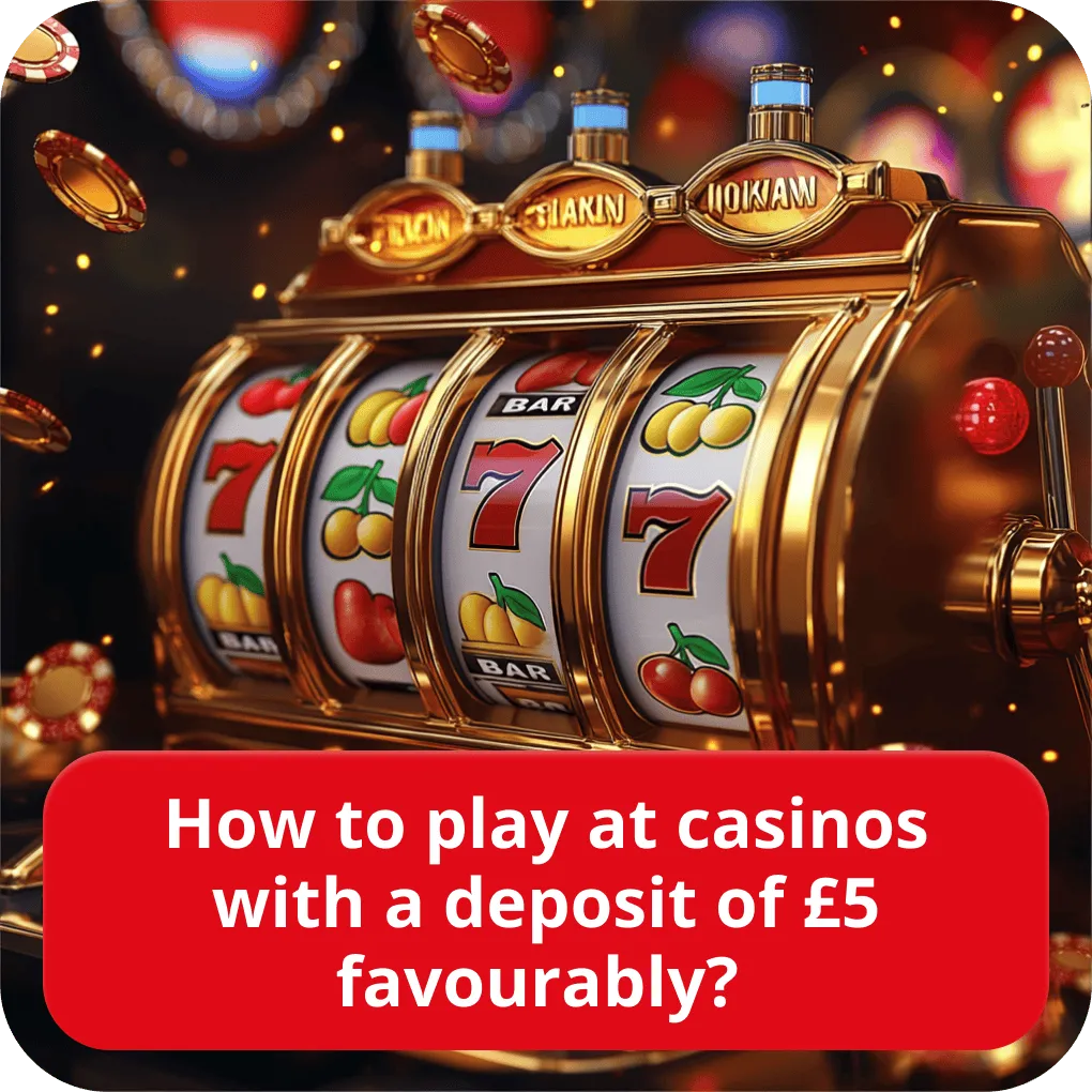 Play in £5 deposit casino