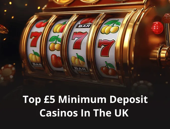 Top £5 Minimum Deposit Casinos in the UK