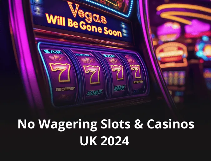 No Wagering Slots & Casinos UK 2024